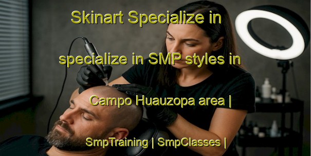 Skinart Specialize in specialize in SMP styles in Campo Huauzopa area | SmpTraining | SmpClasses | SkinartTraining-Mexico